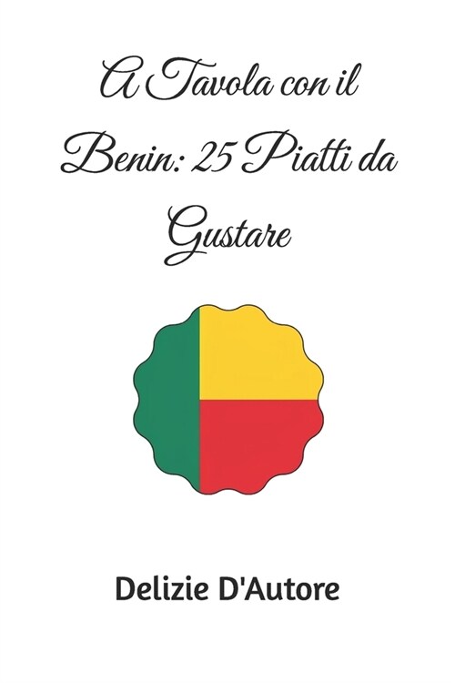A Tavola con il Benin: 25 Piatti da Gustare (Paperback)