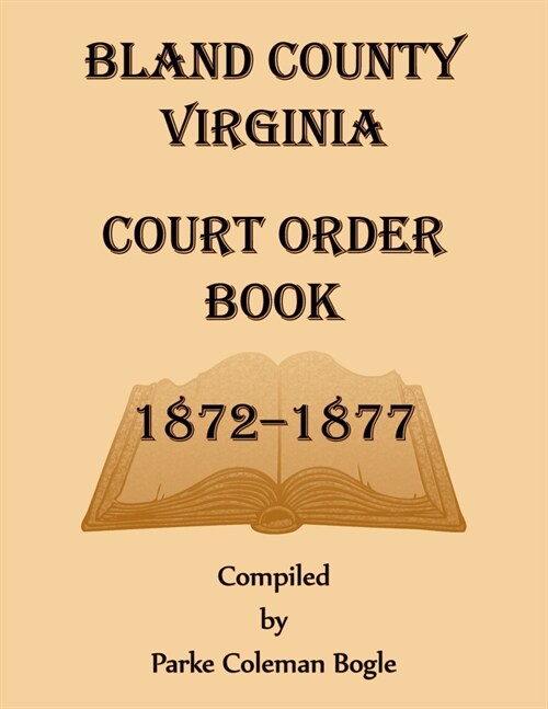 Bland County Virginia Court Order Book, 1872-1877 (Paperback)