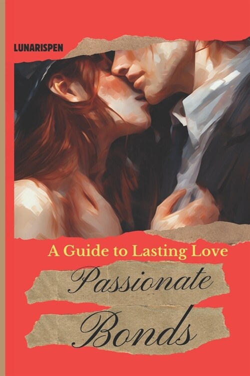 Passionate bonds: A guide to lasting love (Paperback)