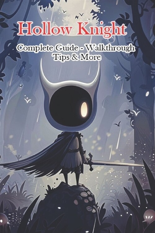 Hollow Knight Complete Guide - Walkthrough - Tips & More (Paperback)