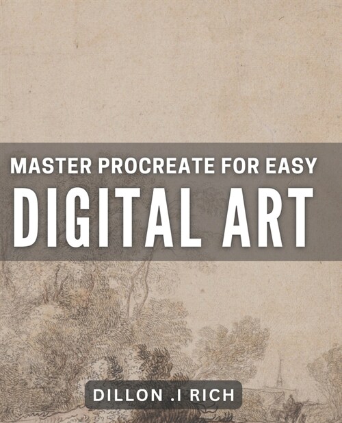 Master Procreate For Easy Digital Art: Unlock Your Inner Artist and Create Stunning Digital Art with Procreate (Paperback)