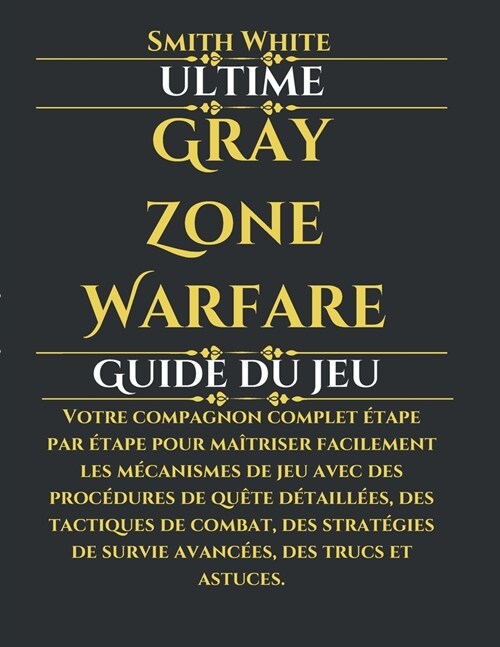 Ultime Gray Zone Warfare Guide du jeu: Votre compagnon complet ?ape par ?ape pour ma?riser facilement les m?anismes de jeu avec des proc?ures de (Paperback)