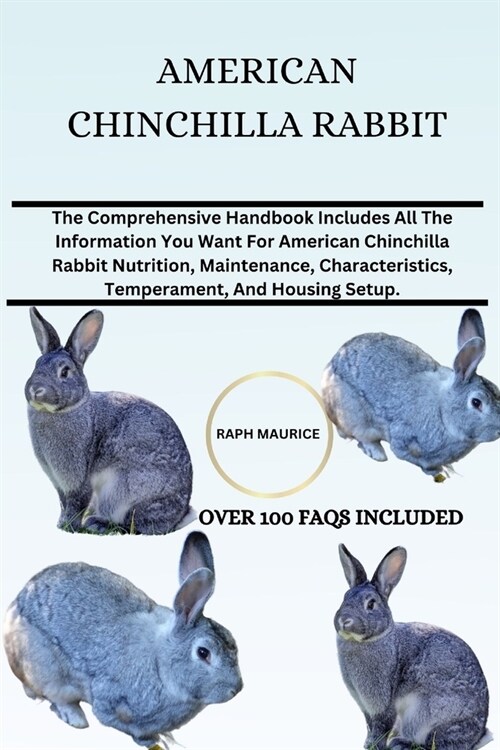 American Chinchilla Rabbit: The Comprehensive Handbook Includes All The Information You Want For American Chinchilla Rabbit Nutrition, Maintenance (Paperback)