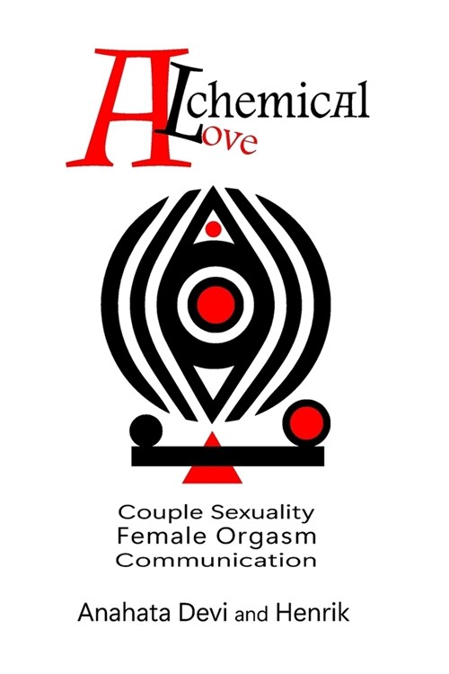 Alchemical Love: Couple Sexuality Female Orgasm Comunication (Paperback)