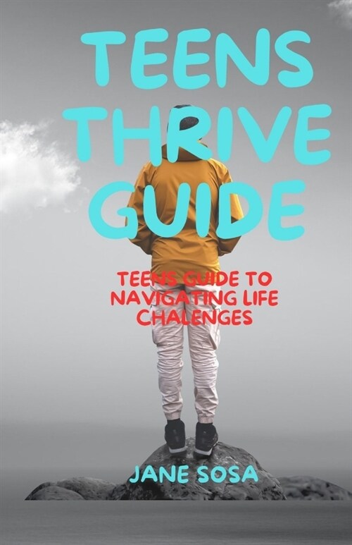 Teens Thrive Guide: Teens Guide to Navigating Lifes Challenges (Paperback)