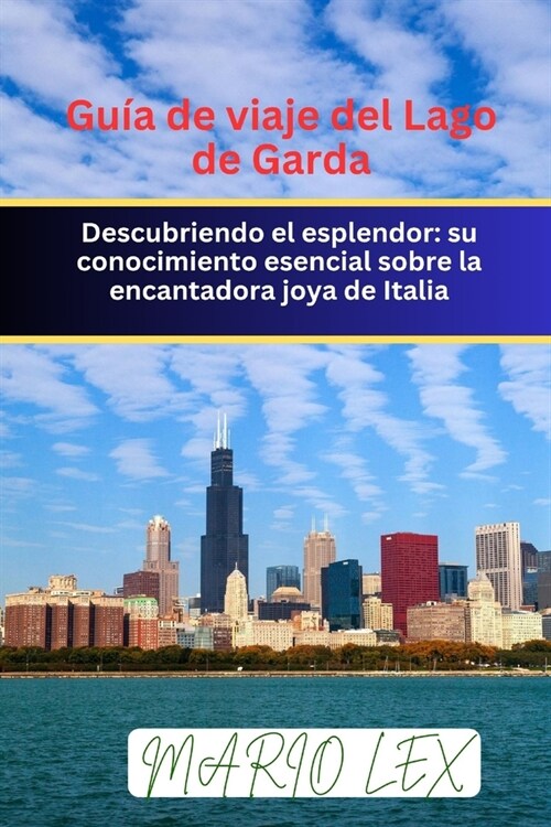 Gu? de viaje del Lago de Garda: Descubriendo el esplendor: su conocimiento esencial sobre la encantadora joya de Italia (Paperback)