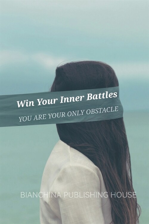 Win Your Inner Battles: You are your only obstacle (Paperback)