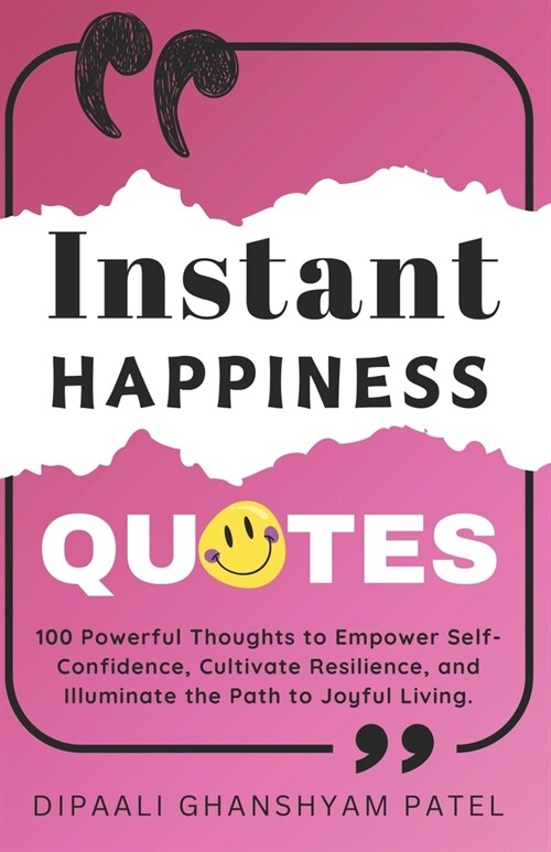 Instant Happiness Quotes: 100 Powerful Thoughts to Empower Self-Confidence, Cultivate Resilience, and Illuminate the Path to Joyful Living. (Paperback)