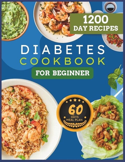 Diabetes Cookbook For Beginner: 1200 Day Of Delicious, Healthy Low-carb & Low-sugar recipes A 60-Day Meal Plan (Paperback)