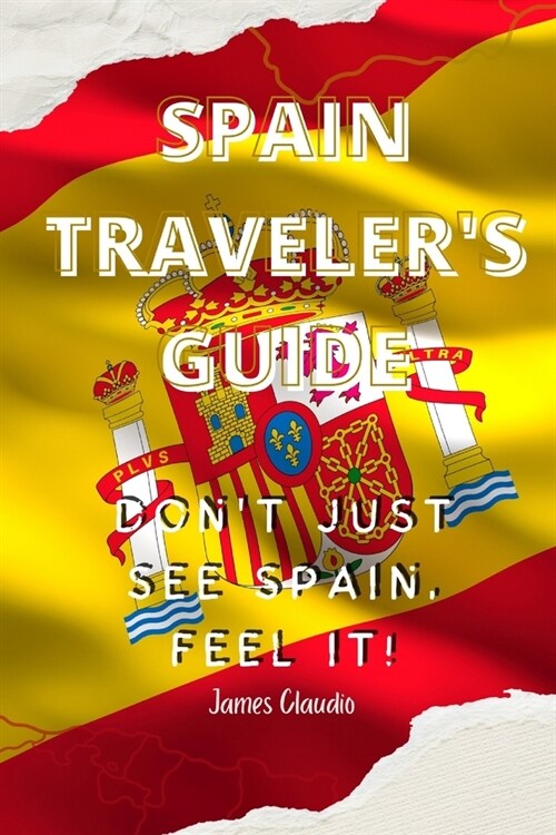 Spain Travelers Guide: Dont Just See Spain, Feel It! (Paperback)