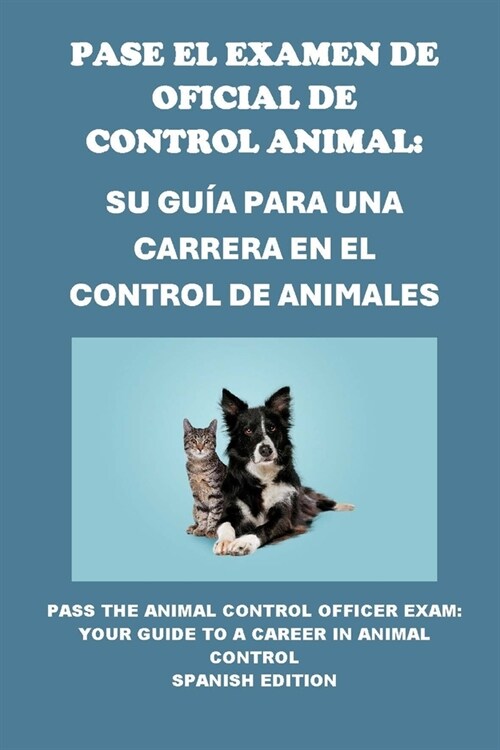 Pase el Examen de Oficial de Control Animal: Su Gu? para una Carrera en el Control de Animales: Pass the Animal Control Officer Exam: Your Guide to a (Paperback)