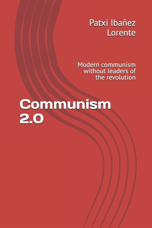 Communism 2.0: Modern communism without leaders of the revolution (Paperback)