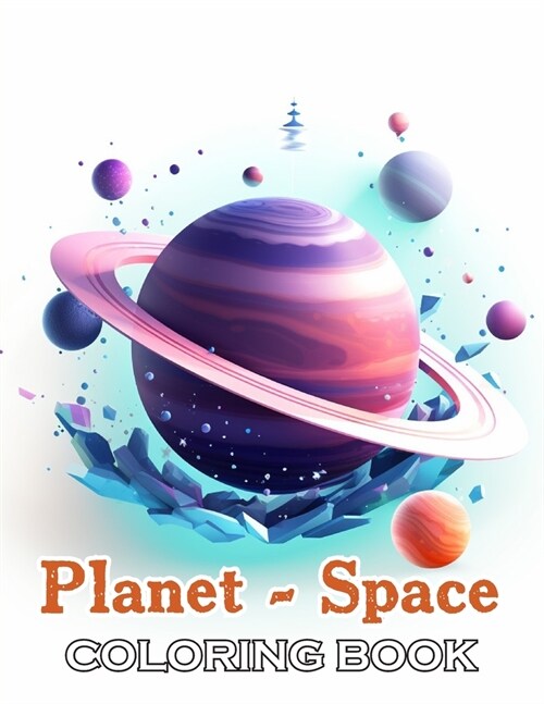 Planet and Space Coloring Book: 100+ Exciting and Beautiful Designs for All Ages (Paperback)