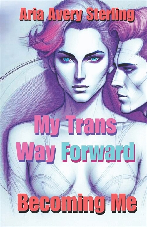 My Trans Way Forward: Becoming Me (Paperback)