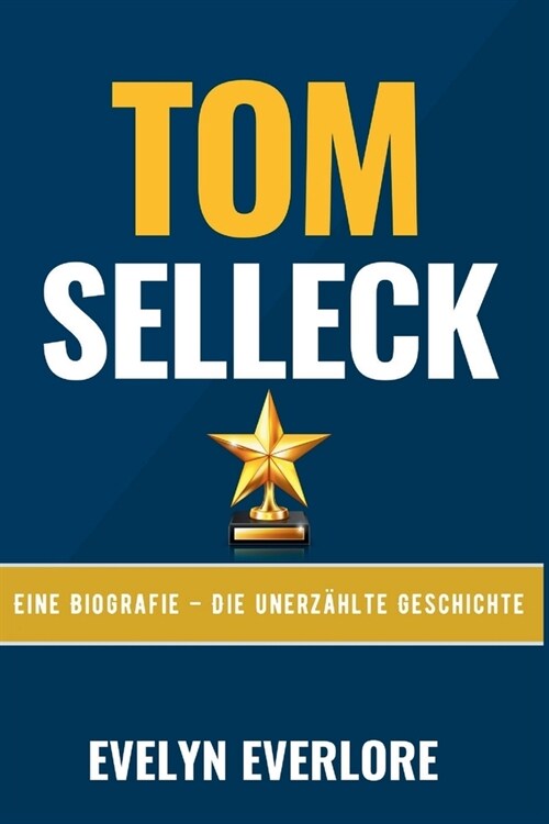 Tom Selleck: Eine Biografie - Die unerz?lte Geschichte (Paperback)
