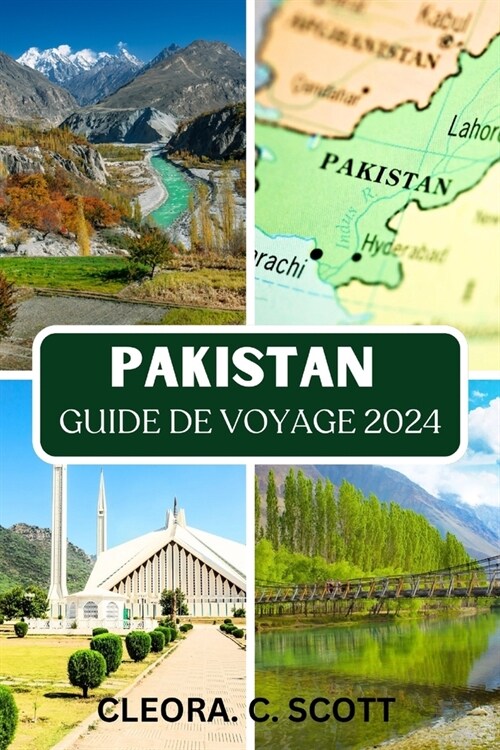 Guide de Voyage Au Pakistan 2024: Meilleurs moments pour visiter toutes les r?ions, meilleurs endroits ?ne pas manquer, bases id?les dans chaque r? (Paperback)