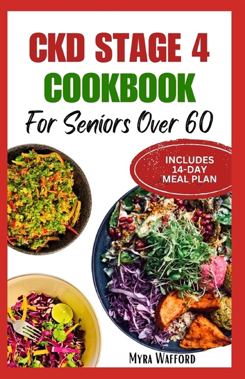Ckd Stage 4 Cookbook for Seniors Over 60: Easy Delicious Low Oxalate Low Sodium Low Potassium Recipes with a 14-Day Meal Plan for Renal Health (Paperback)