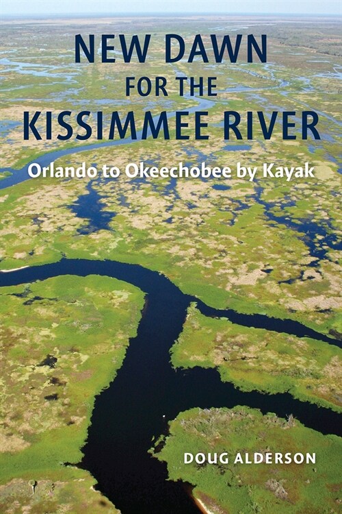New Dawn for the Kissimmee River: Orlando to Okeechobee by Kayak (Paperback)