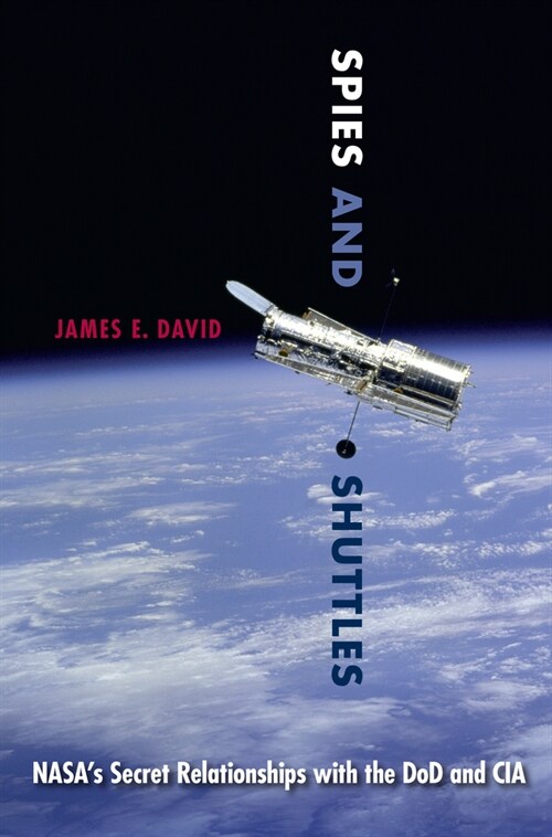 Spies and Shuttles: Nasas Secret Relationships with the Dod and CIA (Paperback)