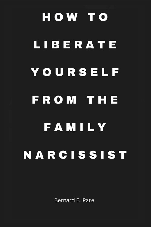 How To Free Yourself from the Grip of the Narcissistic Family (Paperback)