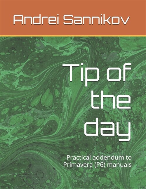 Tip of the day: Practical addendum to Primavera (P6) manuals (Paperback)