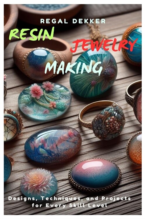 Resin Jewelry Making: Designs, Techniques, and Projects for Every Skill Level (Paperback)