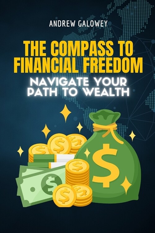 The Compass to Financial Freedom: Navigate Your Path to Wealth (Paperback)