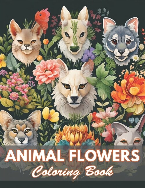 Animal Flowers Coloring Book: 100+ Coloring Pages for Relaxation and Stress Relief (Paperback)