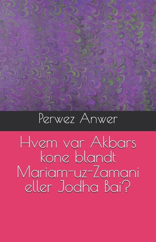 Hvem var Akbars kone blandt Mariam-uz-Zamani eller Jodha Bai? (Paperback)