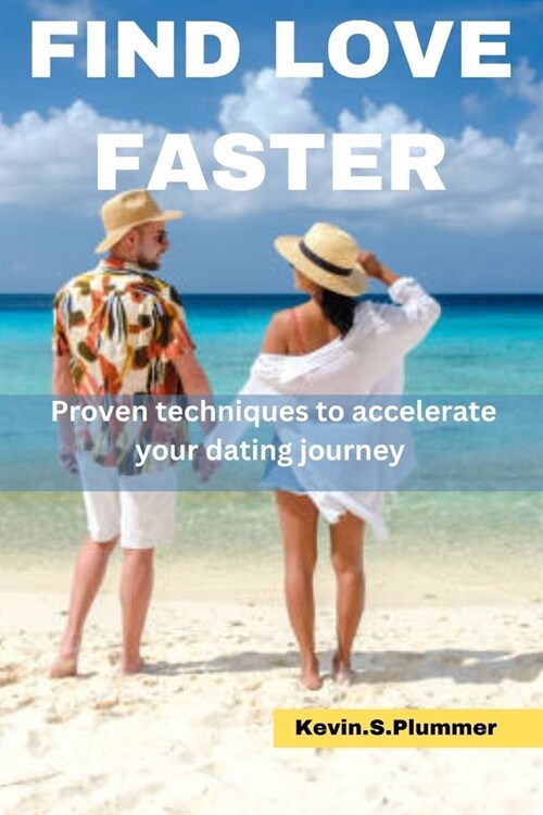 Find Love Faster: Proven Techniques to Accelerate Your Dating Journey (Paperback)