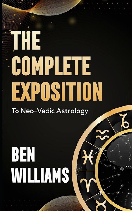 The Complete Exposition to Neo-Vedic Astrology (Paperback)
