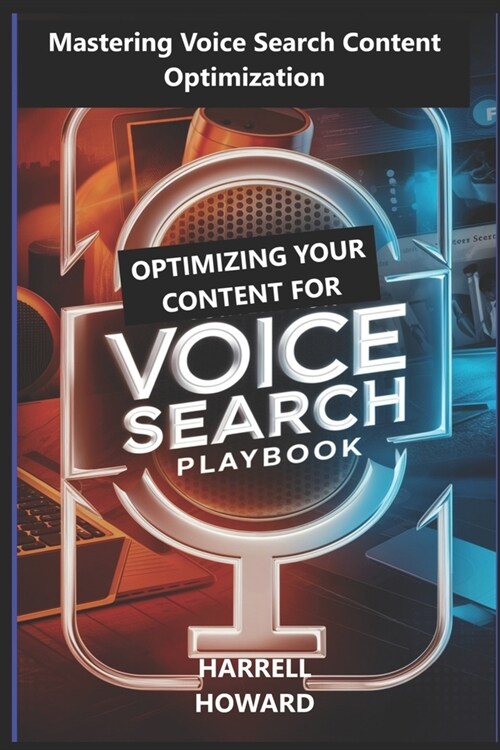 Optimizing Your Content for Voice Search Playbook: Mastering Voice Search Content Optimization (Paperback)