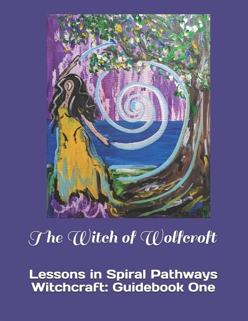 The Witch of Wolfcroft: Lessons in Spiral Pathways Witchcraft: Guidebook One (Paperback)