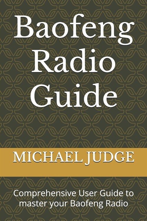 Baofeng Radio Guide: Comprehensive User Guide to master your Baofeng Radio (Paperback)