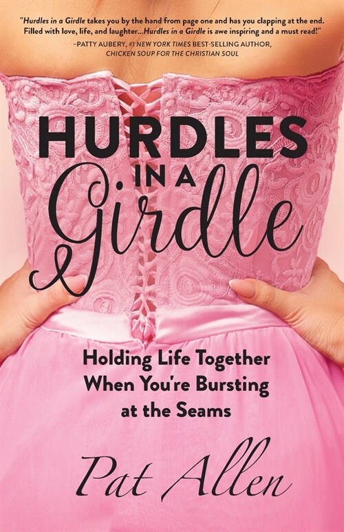 Hurdles in a Girdle: Holding Life Together When Youre Bursting at the Seams (Paperback)