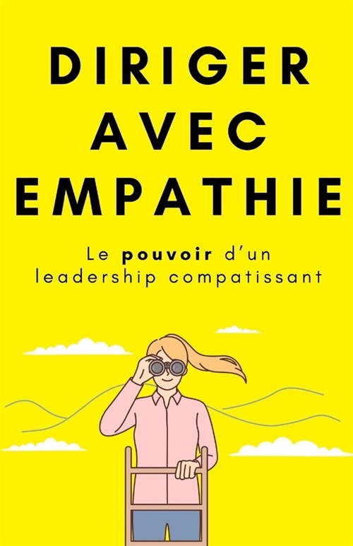 Diriger avec empathie: Le pouvoir dun leadership compatissant (Paperback)