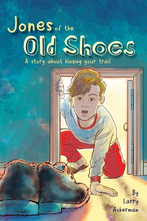 Jones of the Old Shoes: A Story About Blazing Your Trail (Paperback)