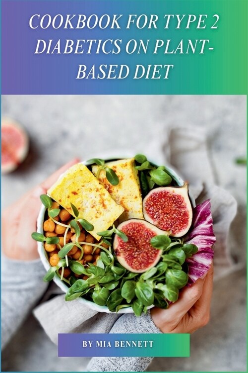 Cookbook for Type 2 Diabetics on Plant-Based Diet: Delicious, Blood Sugar-Friendly Meals for Type 2 Diabetes Management (Paperback)