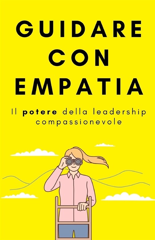Guidare con empatia: Il potere della leadership compassionevole (Paperback)