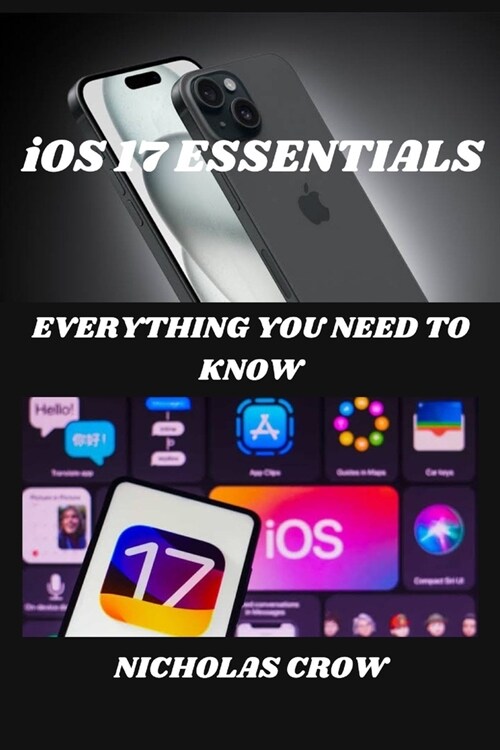 iOS 17 ESSENTIALS: Everything You Need to Know (Paperback)