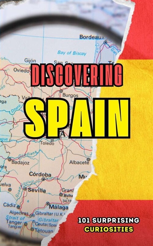 Discovering Spain: 101 Surprising Curiosities (Paperback)