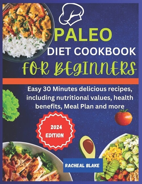 Paleo diet cookbook for beginners 2024: Easy 30 Minutes delicious recipes, including nutritional values, health benefits, meal plan and more (Paperback)