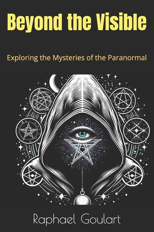 Beyond the Visible: Exploring the Mysteries of the Paranormal (Paperback)