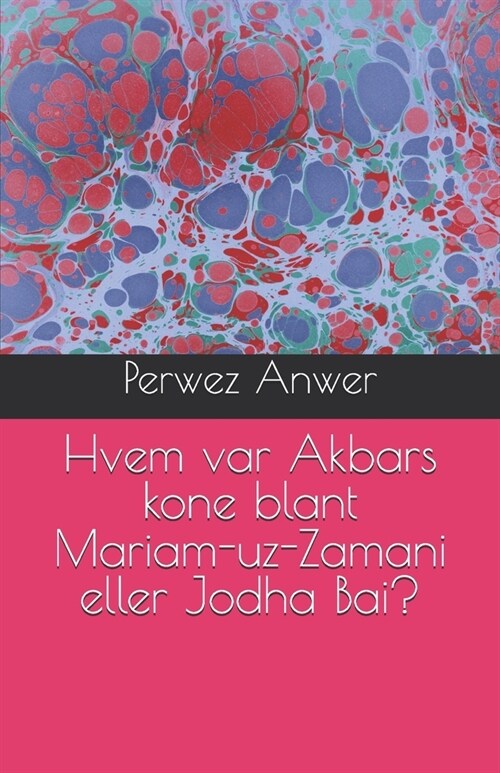 Hvem var Akbars kone blant Mariam-uz-Zamani eller Jodha Bai? (Paperback)