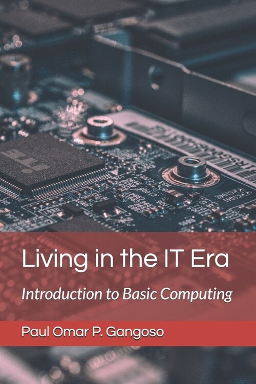 Living in the IT Era: Introduction to Basic Computing (Paperback)