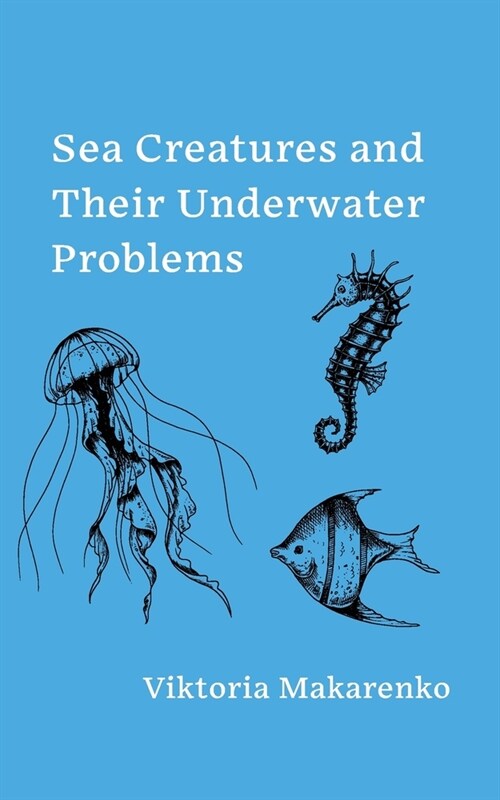 Sea Creatures and Their Underwater Problems (Paperback)