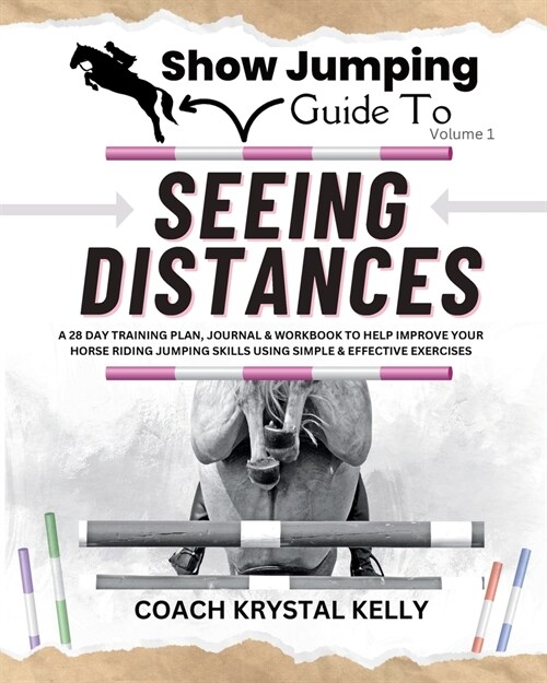 Show Jumping Guide to Seeing Distances: Complete Training Plan, Exercise, Journal & Workbook for Show Jumping Training (Paperback)