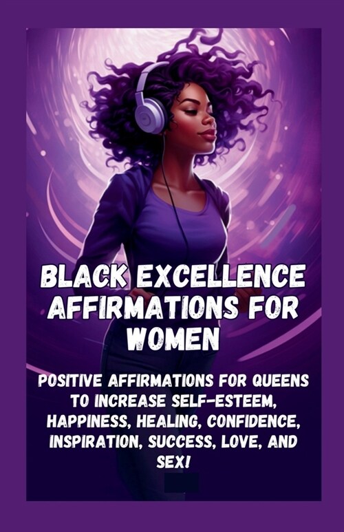 Black Excellence Affirmations for Women: Positive Affirmations for Queens to Increase Self-Esteem, Happiness, Healing, Confidence, Inspiration, Succes (Paperback)
