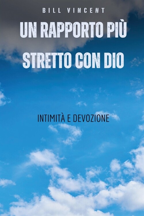 Un rapporto pi?stretto con Dio: Intimit?e Devozione (Paperback)