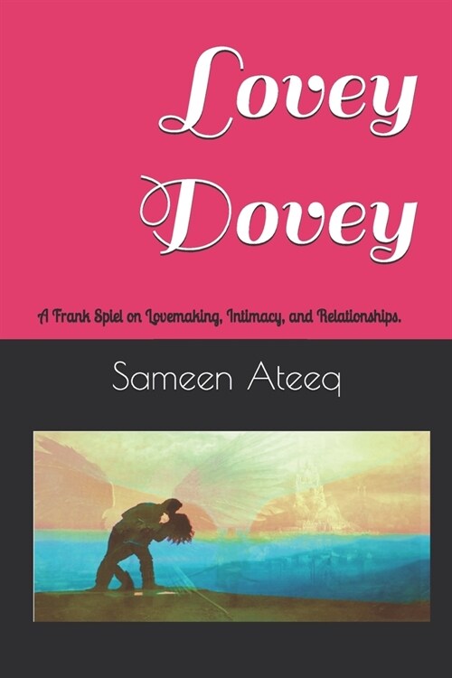 Lovey Dovey: A Frank Spiel on Lovemaking, Intimacy, and Relationships. (Paperback)